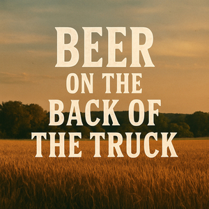 Beer on the Back of the Truck
