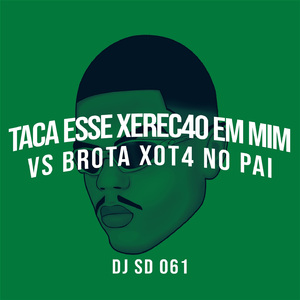 TACA ESSE XEREC4O EM MIM VS BROTA XOT4