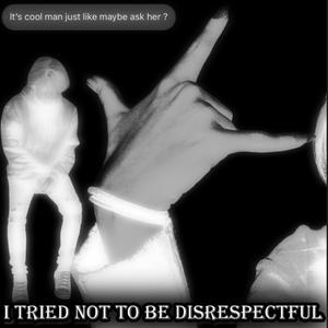 I TRIED NOT TO BE DISRESPECTFUL (feat. MarXgillfish)