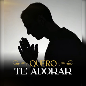 Quero Te Adorar