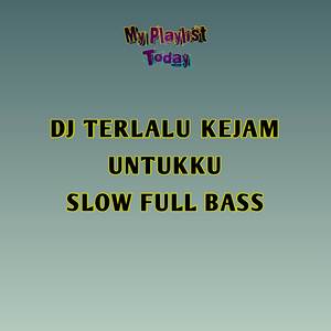 DJ TERLALU KEJAM UNTUKKU