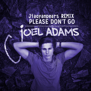 Joel Adams-Please Don't Go(JiaoYanpears Remix)（JiaoYanpears remix）