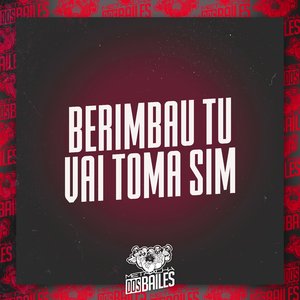 Berimbau Tu Vai Toma Sim (feat. Mc Pikachu)