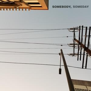 Somebody, Someday