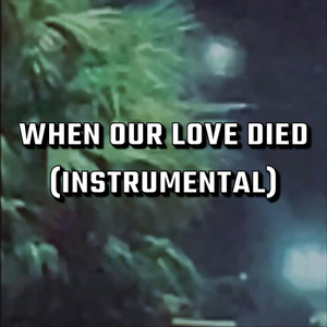 When Our Love Died (Instrumental)