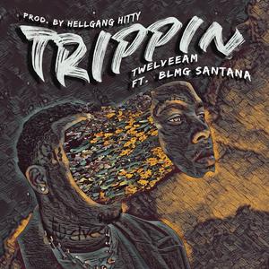 Trippin (feat. BLMG Santana)