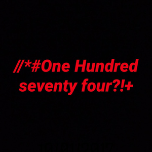 //*#One Hundred Seventy Four?!+