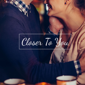 Closer To You