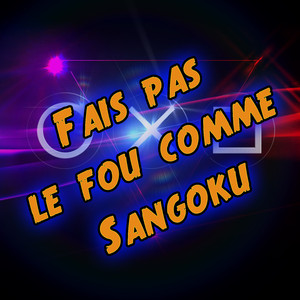Fais pas le fou comme Sangoku