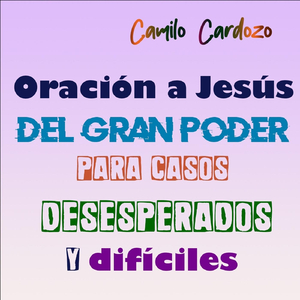 Oración a Jesus del Gran Poder para Casos Desesperados y Difíciles