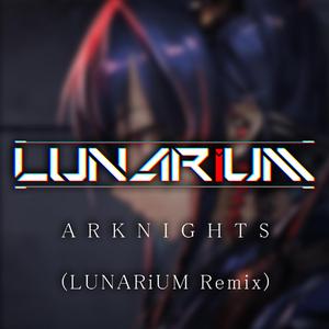 LUNARiUM-Arknights (LUNARiUM 2019 Remake Ver.)（LUNARiUM remix）