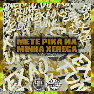 Mete Pika na Minha Xereca (feat. DJ Kaique Zs)
