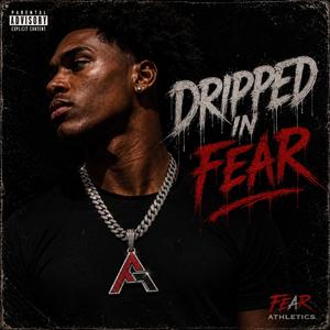 Dripped in Fear