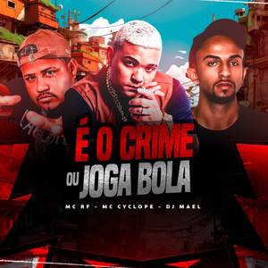 É O CRIME OU JOGAR BOLA