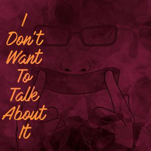 I Don't Want To Talk About It