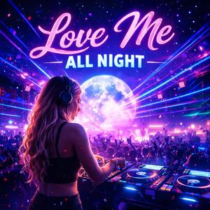 Love me all night