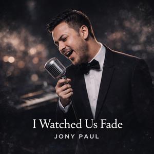 I Watched Us Fade