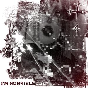 I'M HORRIBLE! (SLow down)(Unknown Version HAHA)