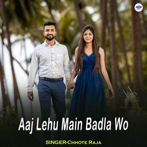 Aaj Lehu Main Badla Wo