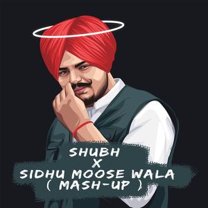 SHUBH X SIDHU MOOSE WALA (Mash-up)