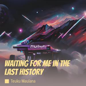 Waiting for Me in the Last History