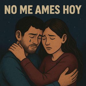 no me ames hoy