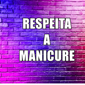 RESPEITA A MANICURE