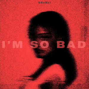 I'M SO BAD