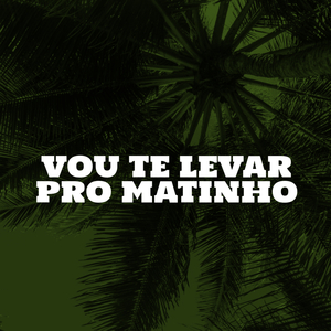 Vou Te Levar pro Matinho