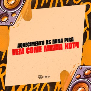 Aquecimento as Mina Pira - Vem Come Minha Xot4