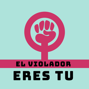 El Violador Eres Tu