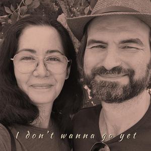 I don't wanna go yet