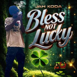 Bless Not Lucky (feat. Jah Koda)