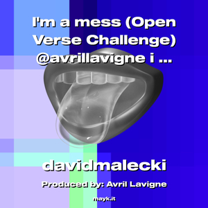 Im a mess (Open Verse Challenge) @avrillavigne i love you