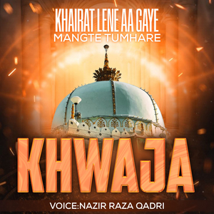 Khairat Lene Aa Gaye Mangte Tumhare Khwaja