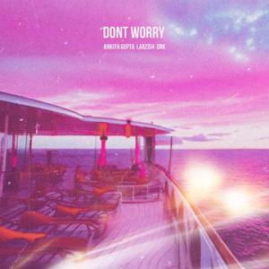 Dont Worry (feat. Larzish & GRK)