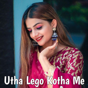 Utha Lego Kotha Me