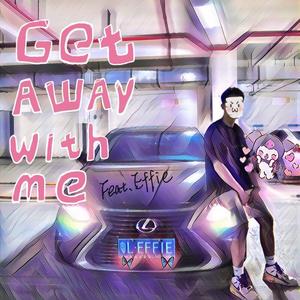 Get away with me（feat.EFFIE）