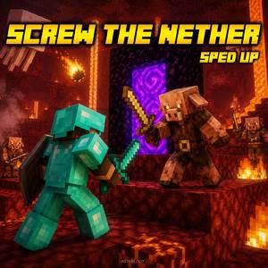 Screw the Nether (Sped Up)
