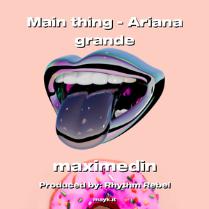 Main thing - Ariana grande