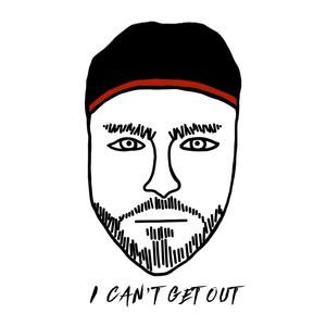 I Can't Get Out