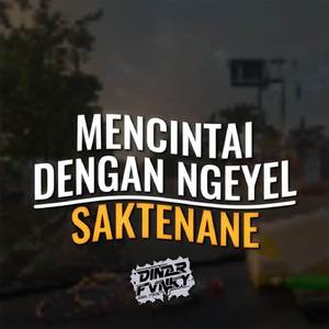 DJ MENCINTAI DENGAN NGEYEL X SAKTENANE VIRAL TIKTOK