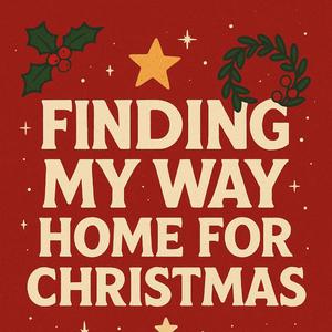 Finding My Way Home For Christmas