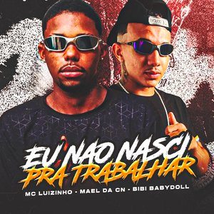 Eu Não Nasci pra Trabalhar (feat. Bibi Babydoll)