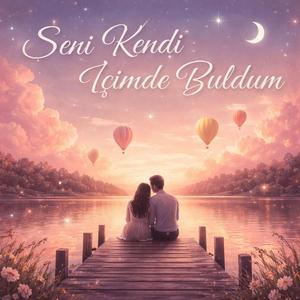 Seni Kendi İçimde Buldum