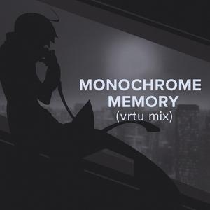 Monochrome Memory (vrtu mix)