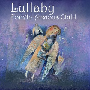 Lullaby for an Anxious Child