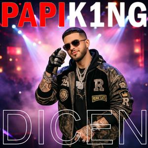 DICEN (Papi K1ng)