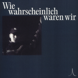 Wie wahrscheinlich waren wir