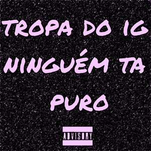 Tropa do IG Ninguém Ta Puro